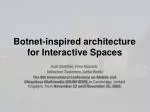 Botnet-inspired architecture for Interactive Spaces - slide 1