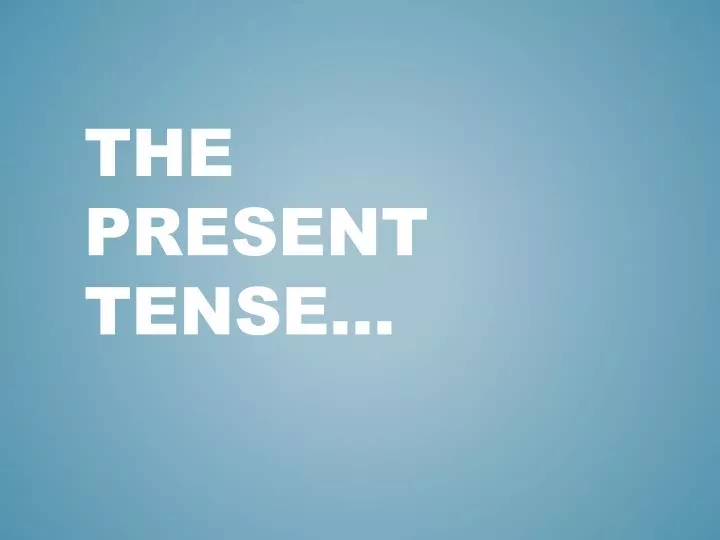 the present tense