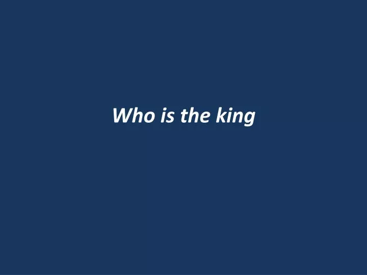 who is the king