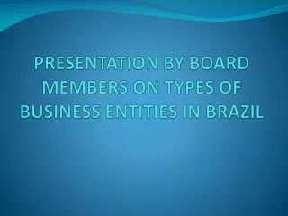 PRESENTATION BY BOARD MEMBERS ON TYPES OF BUSINESS ENTITIES IN BRAZIL