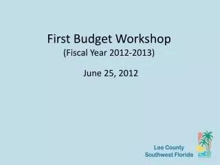 First Budget Workshop (Fiscal Year 2012-2013)