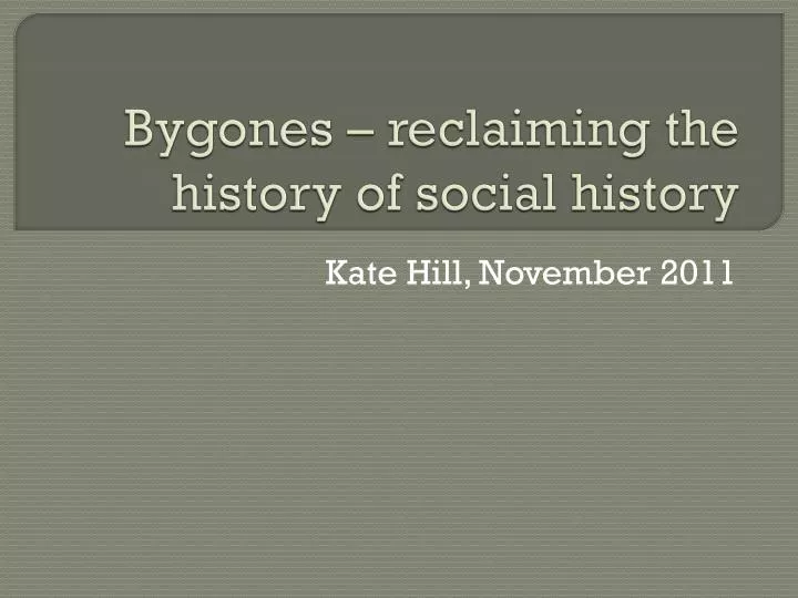 bygones reclaiming the history of social history