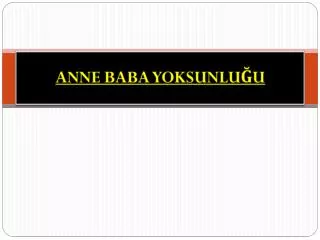 anne baba yoksunlu u