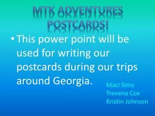 This power point will be used for writing our postcards during our trips around Georgia.