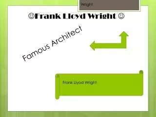 ? Frank Lloyd Wright ?
