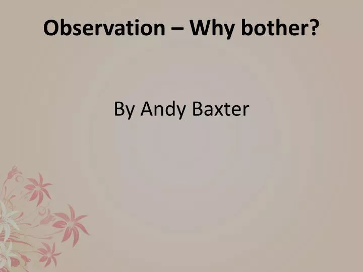 observation why bother by andy baxter