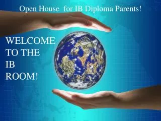WELCOME TO THE IB ROOM! Welcome to Open House for Junior Parents!