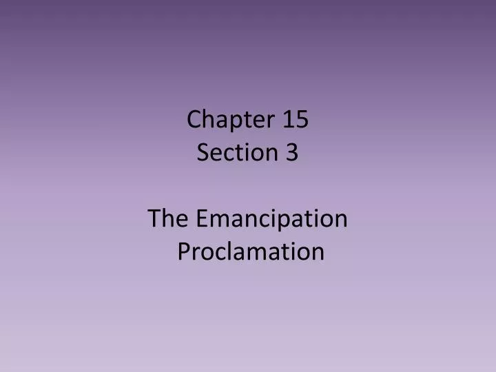 chapter 15 section 3 the emancipation proclamation