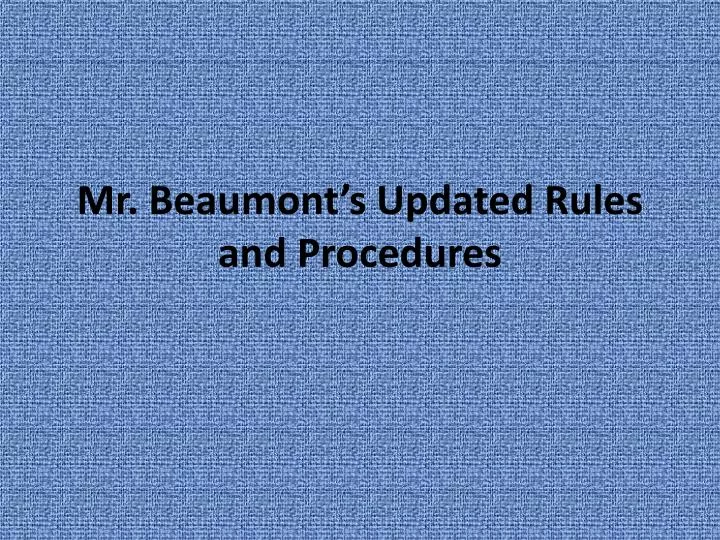 mr beaumont s updated rules and procedures