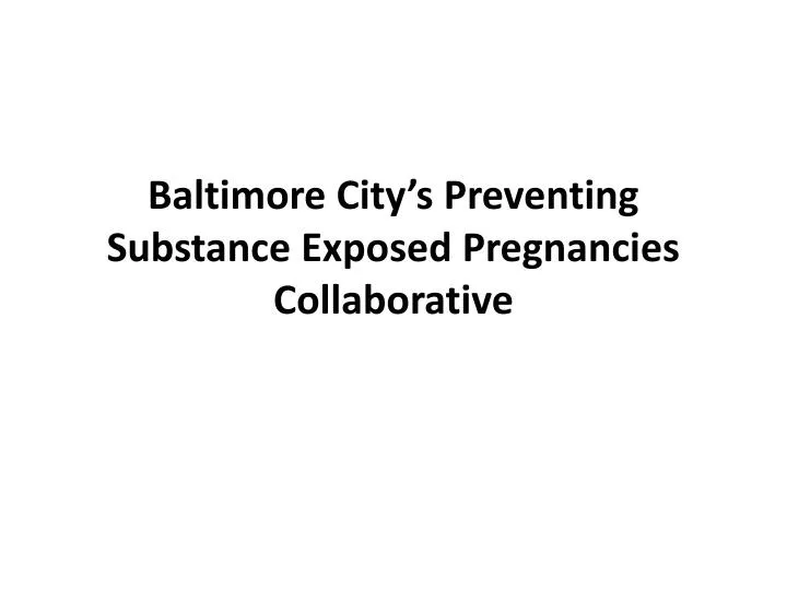 baltimore city s preventing substance exposed pregnancies collaborative