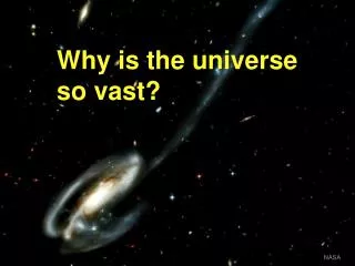 Why is the universe so vast?