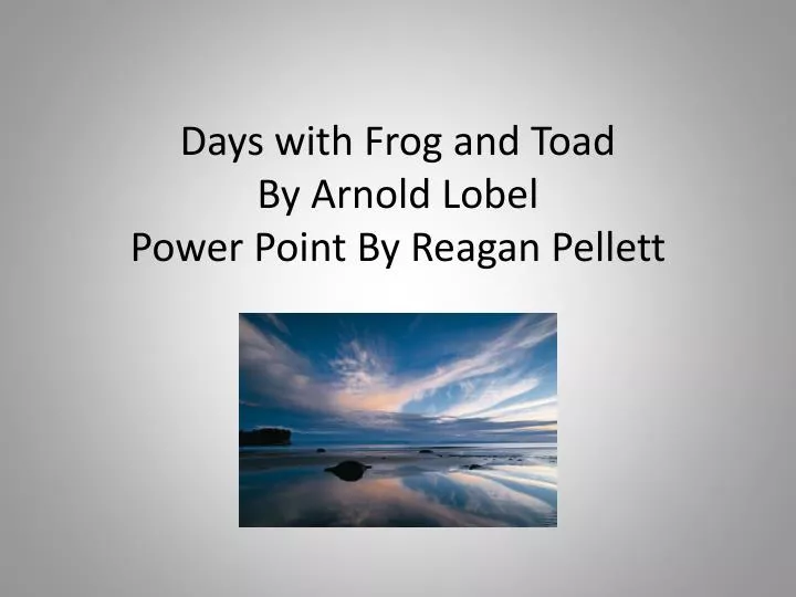 days with frog and toad by arnold lobel power point by reagan pellett