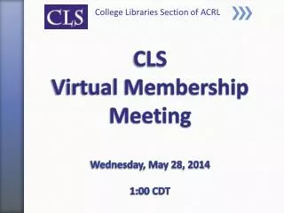 CLS Virtual Membership Meeting Wednesday, May 28, 2014 1:00 CDT