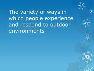 The variety of ways in which people experience and respond to outdoor environments