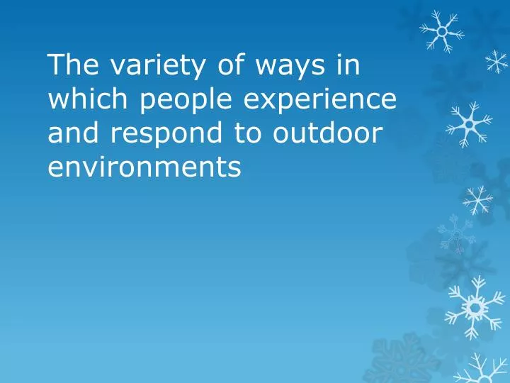 the variety of ways in which people experience and respond to outdoor environments