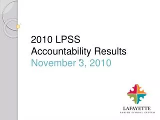 2010 LPSS Accountability Results November 3, 2010