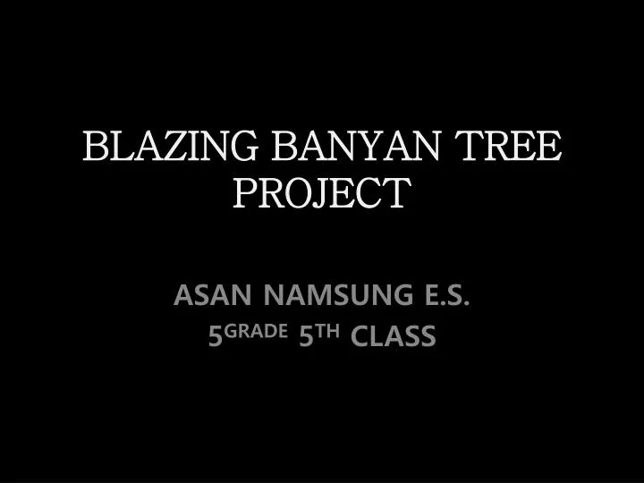 blazing banyan tree project