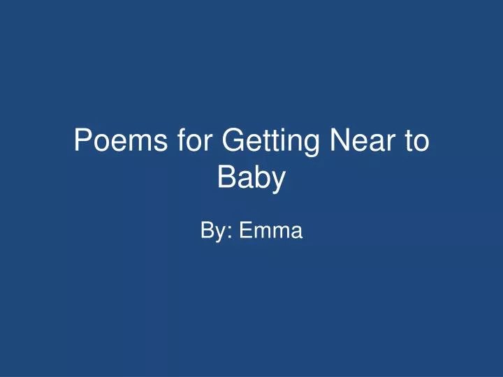 poems for getting near to baby