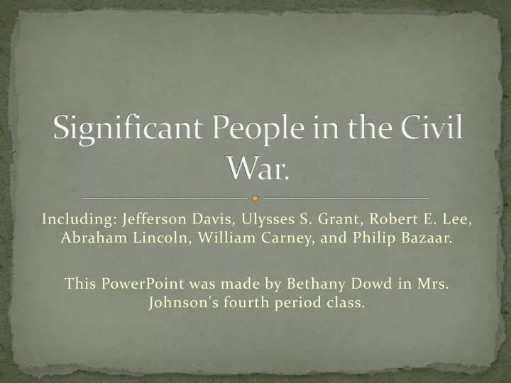 significant people in the civil war