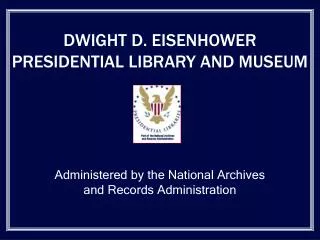 DWIGHT D. EISENHOWER PRESIDENTIAL LIBRARY AND MUSEUM