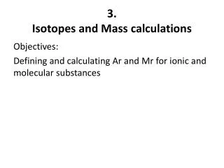 3. Isotopes and Mass calculations