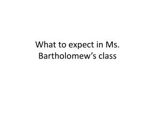 What to expect in Ms. Bartholomew’s class