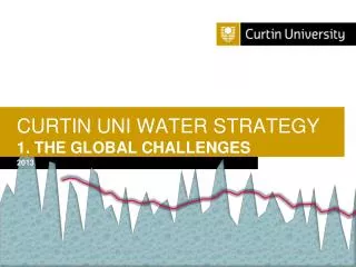 CURTIN UNI WATER STRATEGY 1. THE GLOBAL CHALLENGES