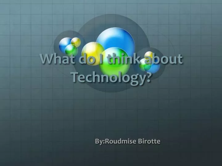 what do i think about technology