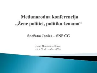 Međunarodna konferencija „ Žene politici , politika ženama “ Snežana Jonica – SNP CG