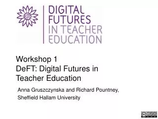 Workshop 1 DeFT : Digital Futures in Teacher Education