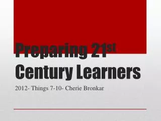 Preparing 21 st Century Learners