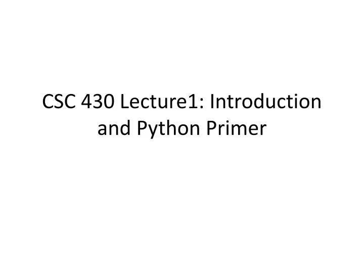 csc 430 lecture1 introduction and python primer