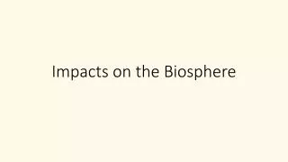 Impacts on the Biosphere