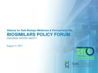 Alliance for Safe Biologic Medicines &amp; Pennsylvania Bio BIOSIMILARS POLICY FORUM