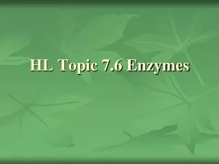 HL Topic 7.6 Enzymes
