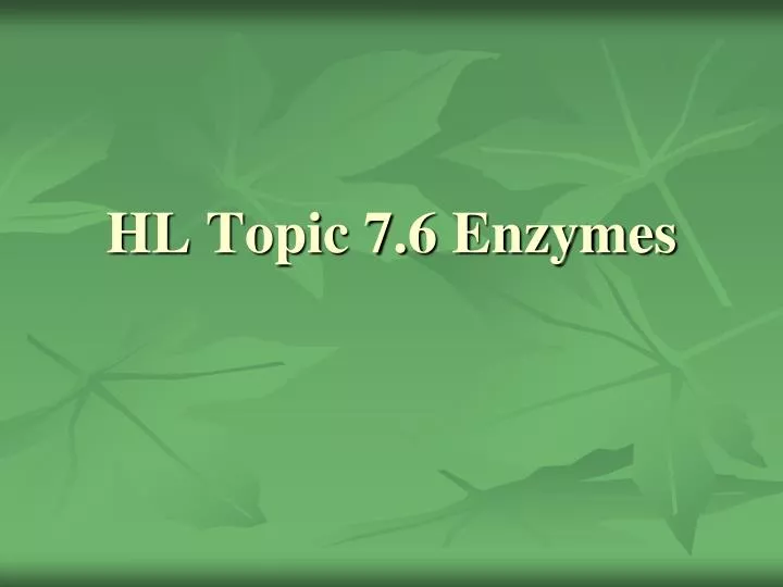hl topic 7 6 enzymes