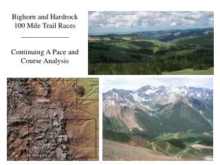 Bighorn and Hardrock 100 Mile Trail Races _____________ Continuing A Pace and Course Analysis