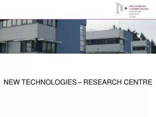 NEW TECHNOLOGIES – RESEARCH CENTRE