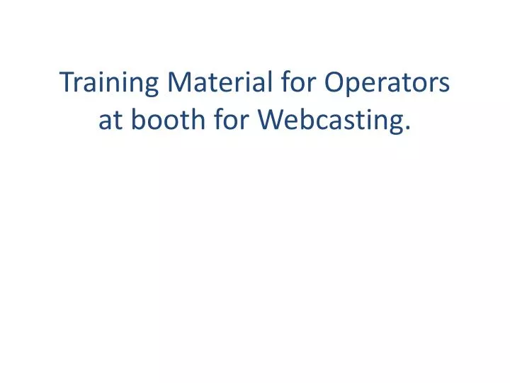 training material for operators at booth for webcasting