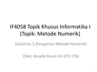 IF4058 Topik Khusus Informatika I ( Topik : Metode Numerik )