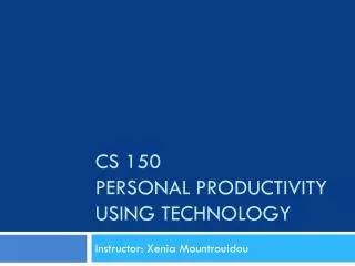 CS 150 Personal productivity using technology