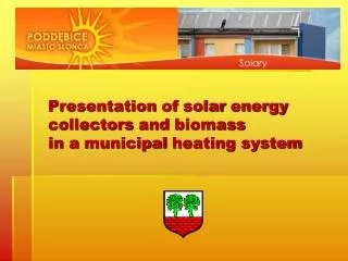 Presentation of solar energy collectors and biomass in a municipal heating system