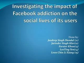 Investigating the impact of Facebook addiction on the social lives of its users