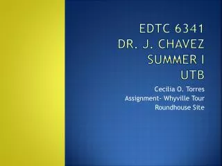 EDTC 6341 Dr. J. Chavez Summer I UTB