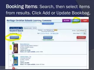 Booking Items : Search, then select items from results. Click Add or Update Bookbag .