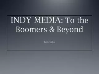 INDY MEDIA : To the Boomers &amp; Beyond