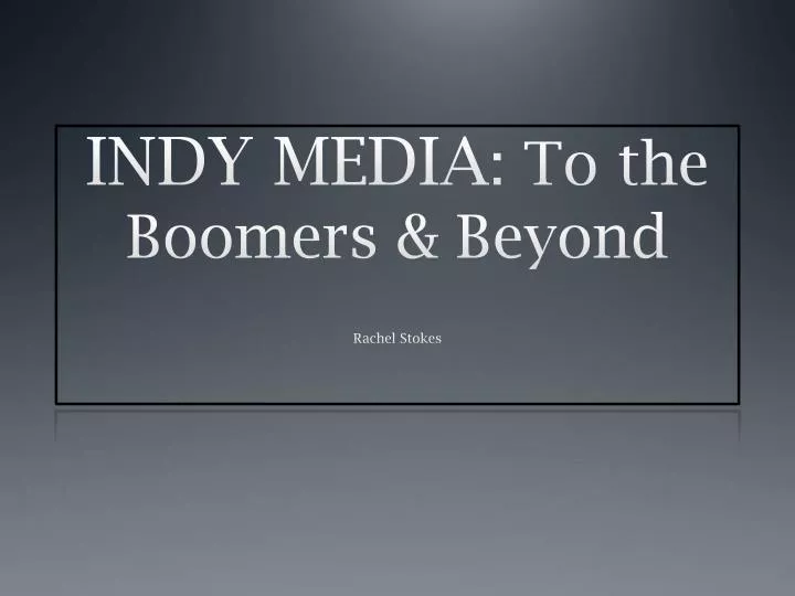 indy media to the boomers beyond