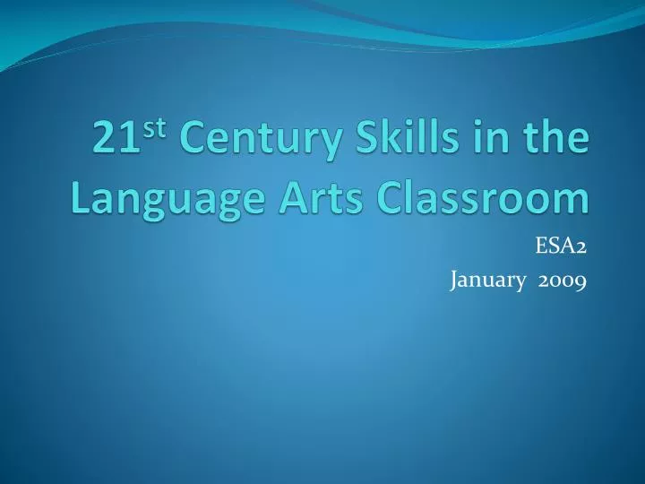 21 st century skills in the language arts classroom