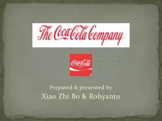 Prepared &amp; presented by Xiao Zhi Bo &amp; Robyanto
