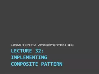 Lecture 32: Implementing Composite Pattern